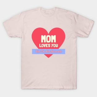 Mom Loves You - but i'm her favourite T-Shirt